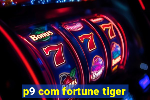 p9 com fortune tiger